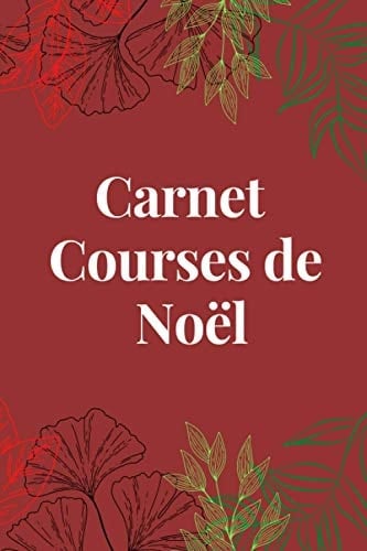 Carnet de Courses de Noël: Carnet de Noël I Organisation de Noël I Achat de Noël I Idée cadeau (French Edition)