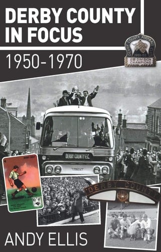 Derby County in Focus. 1950 to 1970