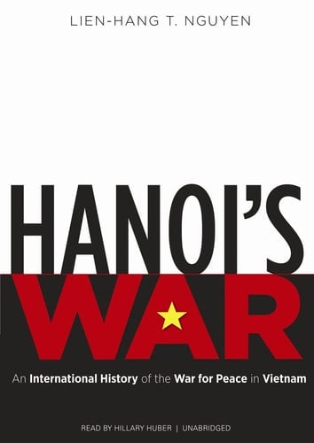 Hanoi's War: An International History of the War for Peace in Vietnam (Library Edition)