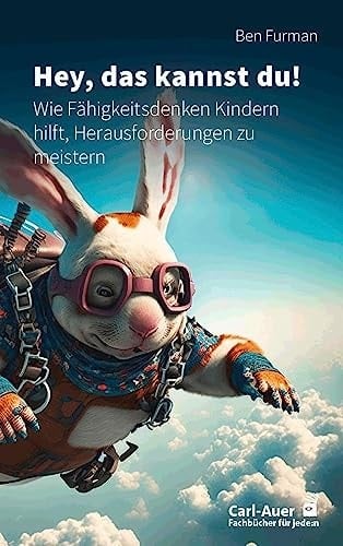 Hey, das kannst du! Wie Fähigkeitsdenken Kindern hilft, Herausforderungen zu meistern