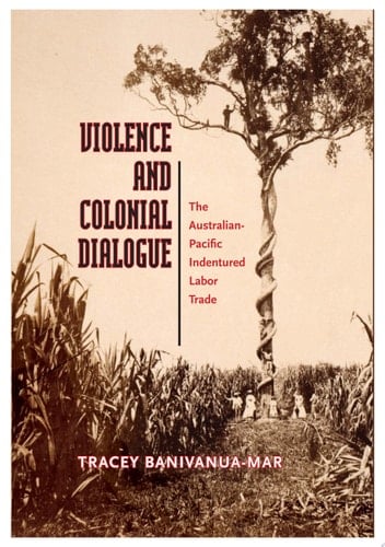 Violence and Colonial Dialogue The Australian-Pacific Indentured Labor Trade