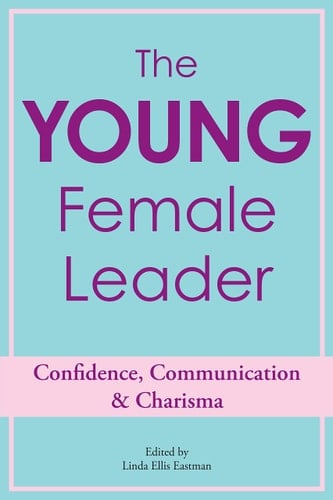 The Young Female Leader: Confidence, Communication & Charisma