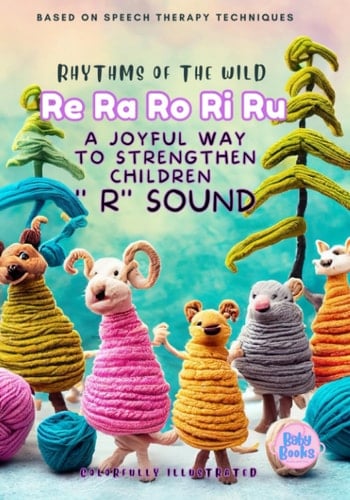 Rhythms of the Wild: Re Ra Ro Ri Ru: a joyful way to strengthen children '' R'' sound