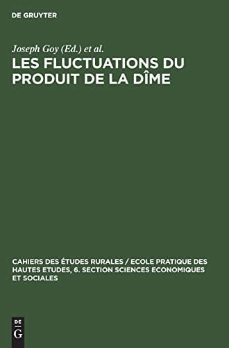 Les Fluctuations du Produit de la Dîme Conjoncture décimale et Domaniale de la Fin du Moyen Age Au 18. Siècle. Communications et Travaux