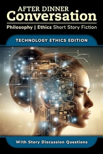 After Dinner Conversation - Technology Ethics: Philosophy | Ethics Short Story Fiction (After Dinner Conversation - Themes)