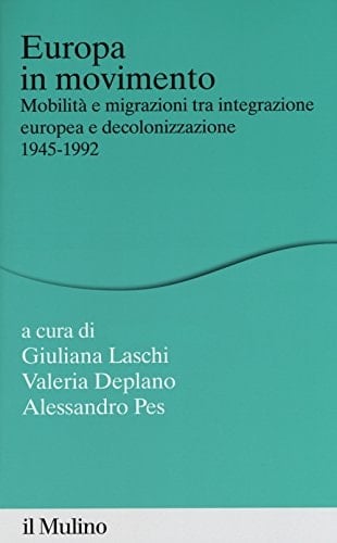 Europa in movimento mobilità e migrazioni tra integrazione europea e decolonizzazione, 1945-1992