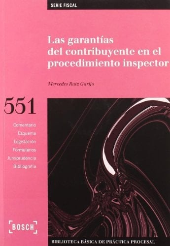 Las garantías del contribuyente en el procedimiento inspector Biblioteca Básica de Práctica Procesal no 551