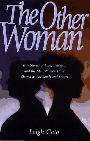 The Other Woman True Stories of Love, Betrayal, and the Men Women Have Shared as Husbands and Lovers