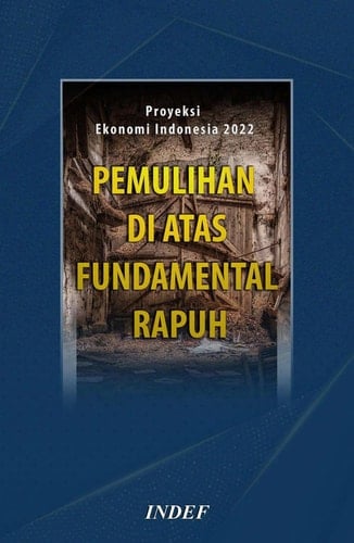 Proyeksi Ekonomi Indonesia 2022 - Pemulihan di atas Fundamental Rapuh