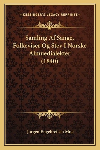 Samling Af Sange, Folkeviser Og Stev I Norske Almuedialekter (1840) (Danish Edition)