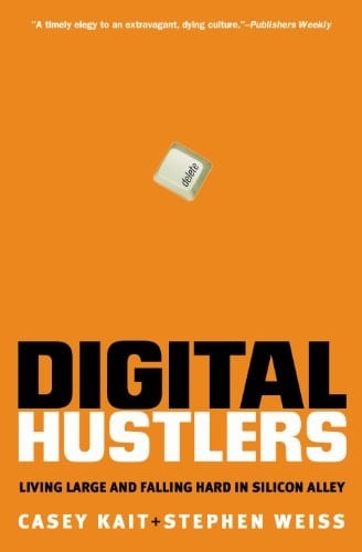 Digital Hustlers: Living Large and Falling Hard in Silicon Alley