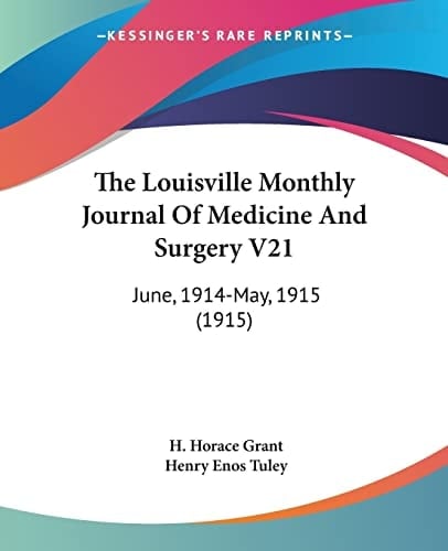 The Louisville Monthly Journal Of Medicine And Surgery V21: June, 1914-May, 1915 (1915)