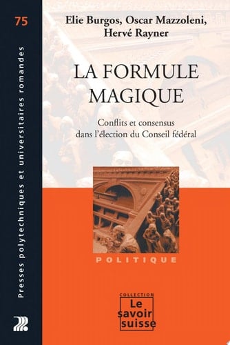 La formule magique conflits et consensus dans l'élection du Conseil fédéral
