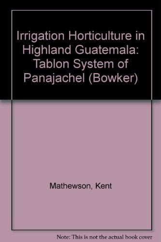 Irrigation Horticulture In Highland Guatemala: The Tablon System Of Panajachel