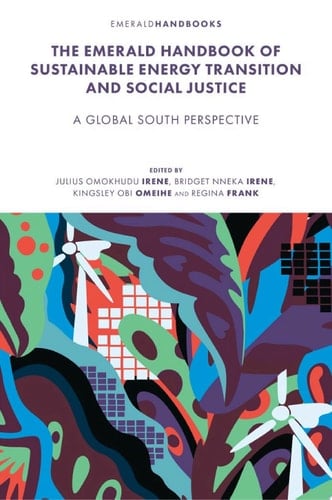 The Emerald Handbook of Sustainable Energy Transition and Social Justice Contemporary Issues and Debates in the Global South