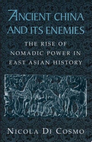 Ancient China and its Enemies The Rise of Nomadic Power in East Asian History