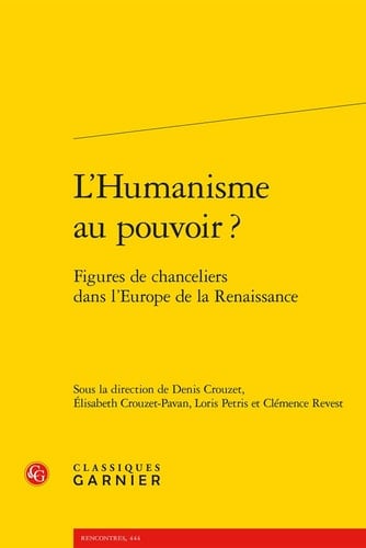 L'humanisme au pouvoir? figures de chanceliers dans l'Europe de la Renaissance