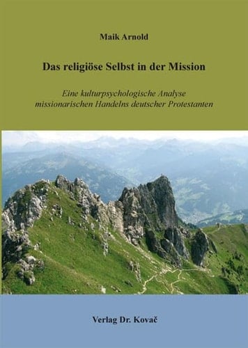 Das religiöse Selbst in der Mission eine kulturpsychologische Analyse missionarischen Handelns deutscher Protestanten