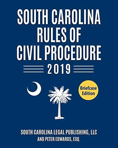 South Carolina Rules of Civil Procedure 2019 Complete Rules in Effect As of January 1 2019