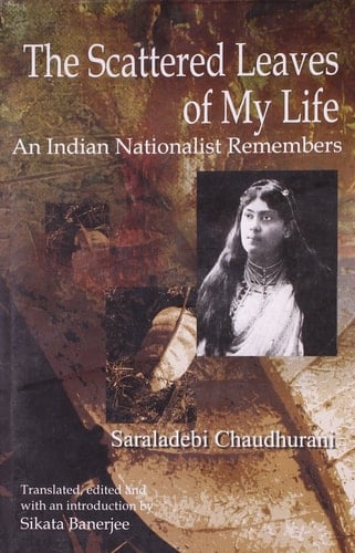 The Scattered Leaves of My Life An Indian Nationalist Remembers