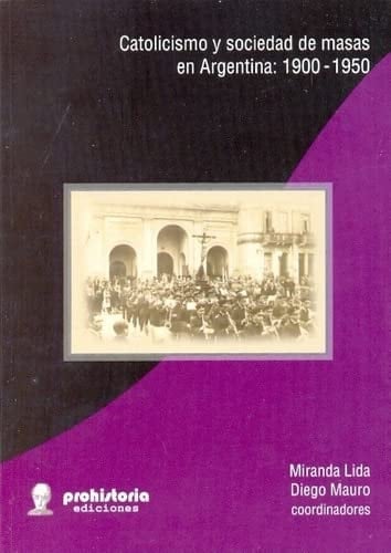 Catolicismo y sociedad de masas en Argentina, 1900-1950
