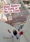 Alain Robert To Climb Or Not to Climb