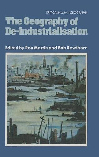 The geography of de-industrialisation (Critical human geography)