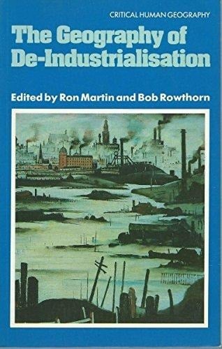 The geography of de-industrialisation (Critical human geography)
