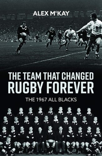The Team That Changed Rugby Forever The 1967 All Blacks