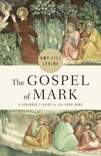 The Gospel of Mark A Beginner's Guide to the Good News