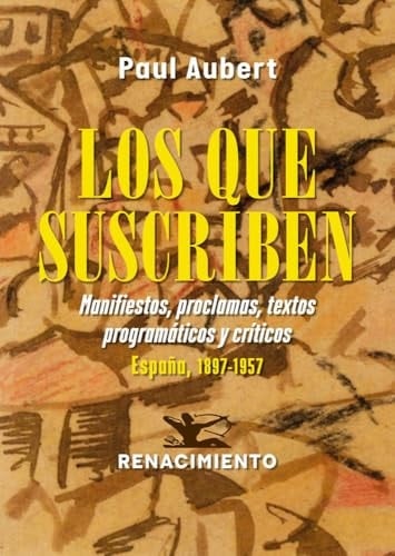 Los que suscriben. Manifiestos, proclamas, textos programáticos y críticos: España, 1897-1957