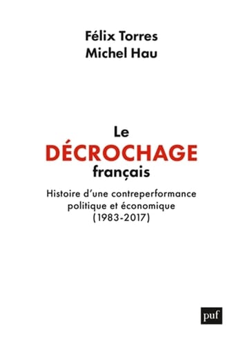 Le décrochage français histoire d'une contre-performance politique et économique (1983-2017)