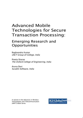 Advanced Mobile Technologies for Secure Transaction Processing: Emerging Research and Opportunities