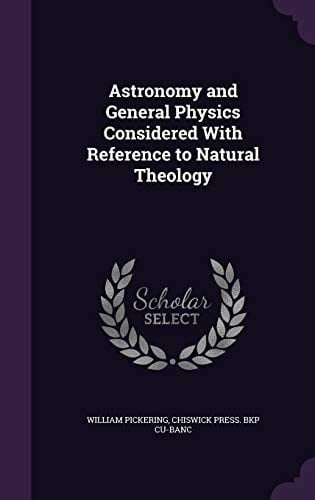 Astronomy and General Physics Considered with Reference to Natural Theology