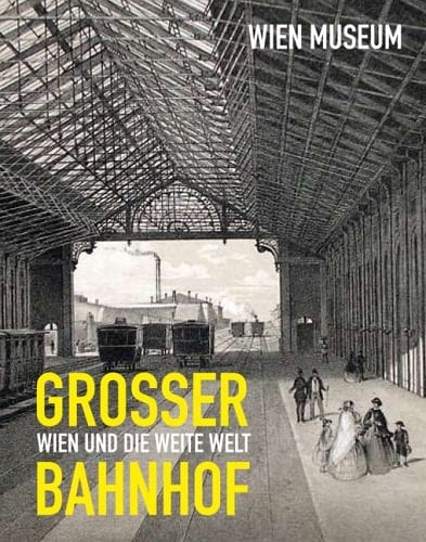 Großer Bahnhof. Wien und die weite Welt;