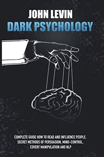 Dark Psychology Complete Guide How to Read and Influence People. Secret Methods of Persuasion, Mind Control, Covert Manipulation and NLP