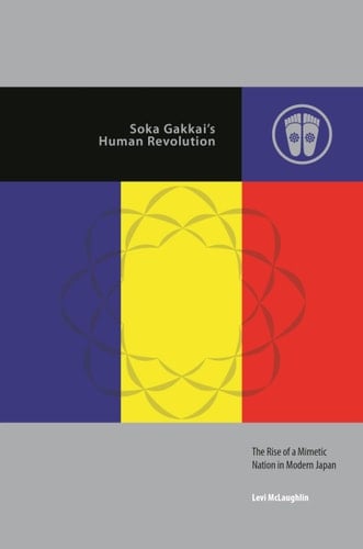 Soka Gakkai’s Human Revolution The Rise of a Mimetic Nation in Modern Japan