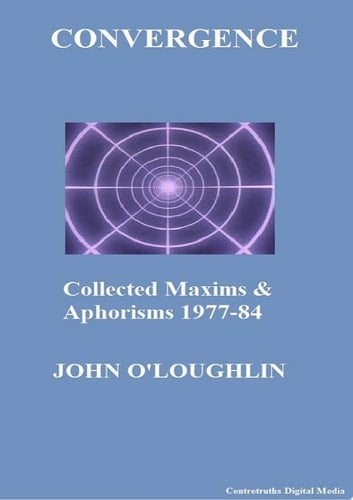 CONVERGENCE Collected Maxims & Aphorisms (1977–84)
