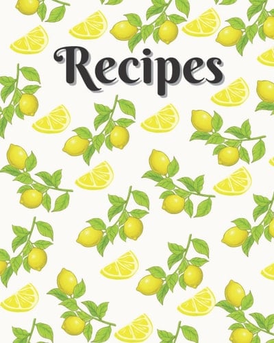 Recipes book (8" x 10") Lemon Blank Create Your Own Cookbook: Recipe Book To Write In Your Own Recipes: Blank Cookbook, Cook Books To Write In, ... Organizer, Empty Recipe Book, Diy Recipe Book