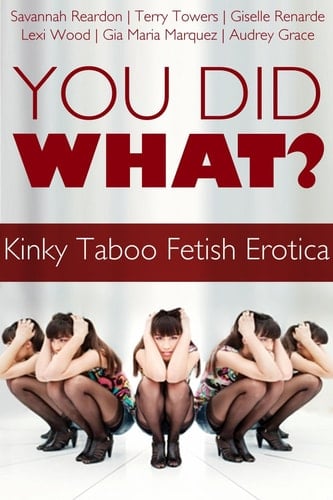 You Did What? Kinky Taboo Fetish Erotica Box Set