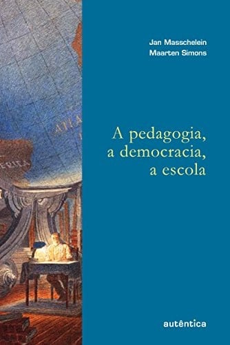 A Pedagogia, a Democracia, a Escola (Em Portuguese do Brasil)