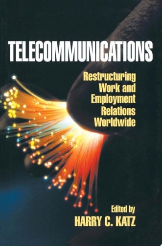 Telecommunications Restructuring Work and Employment Relations Worldwide