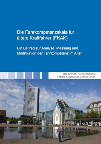 Die Fahrkompetenzskala für ältere Kraftfahrer (FKÄK) Ein Beitrag zur Analyse, Messung und Modifikation der Fahrkompetenz im Alter