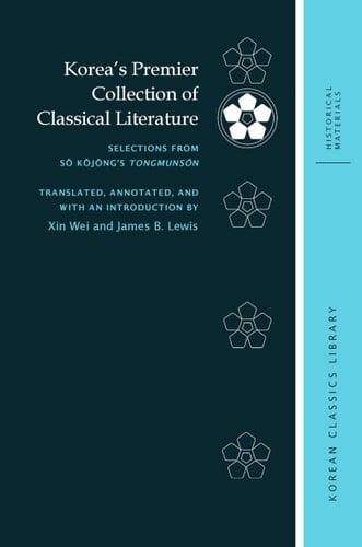 Korea’s Premier Collection of Classical Literature Selections from Sŏ Kŏjŏng’s Tongmunsŏn