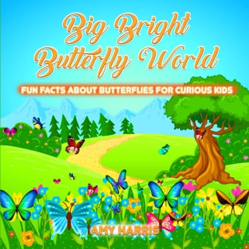 Big Bright Butterfly World: Fun Facts About Butterflies For Curious Kids