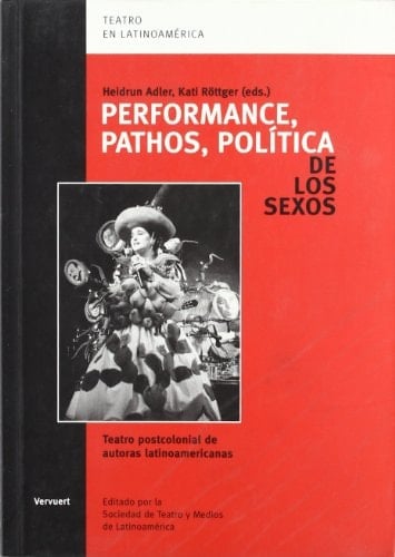 Performance, pathos, política de los sexos: teatro postcolonial de autoras latinoamericanas (Teatro en Latinoamérica) (Spanish and English Edition)