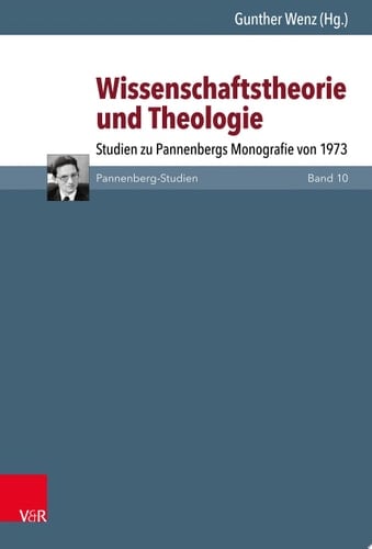 Wissenschaftstheorie und Theologie Studien zu Pannenbergs Monografie von 1973