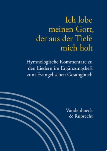 Ich lobe meinen Gott, der aus der Tiefe mich holt Hymnologische Kommentare zu den Liedern im Ergänzungsheft zum Evangelischen Gesangbuch. Jan Janssen zum 60. Geburtstag