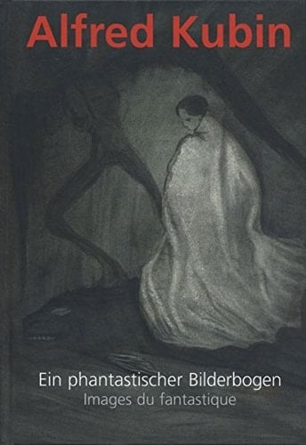 Alfred Kubin 1877-1959 ; ein phantastischer bilderbogen ; images du fantastique