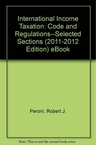 International Income Taxation: Code and Regulations--Selected Sections (2011-2012 Edition) eBook
